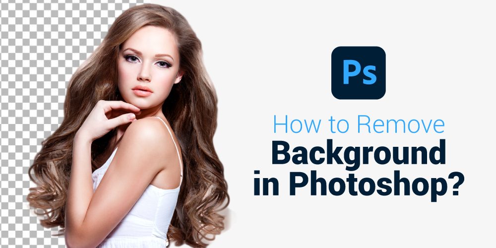 How to Remove Background in Photoshop