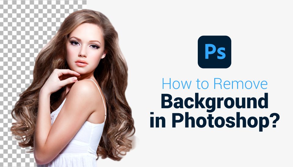 How to Remove Background in Photoshop