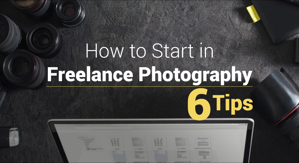 How to Start in Freelance Photography 6 Tips